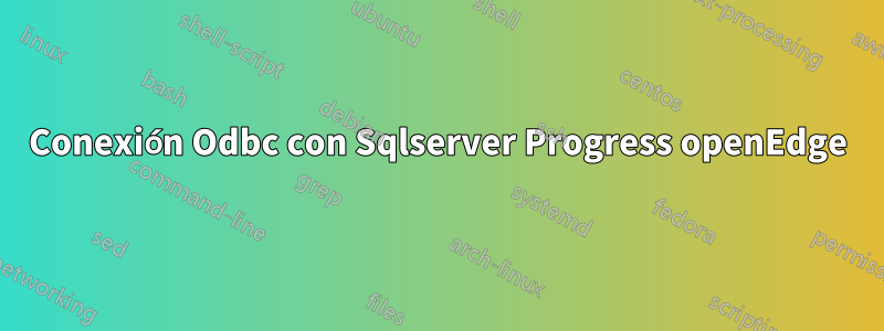 Conexión Odbc con Sqlserver Progress openEdge