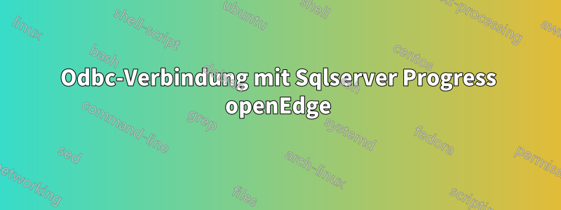 Odbc-Verbindung mit Sqlserver Progress openEdge