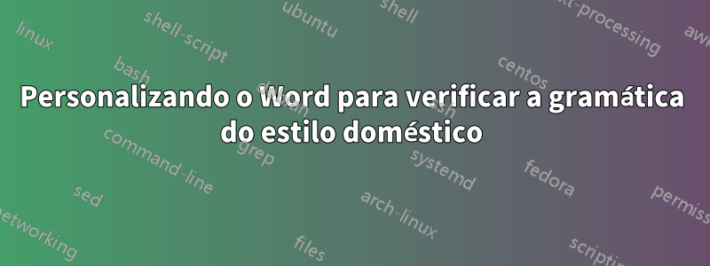 Personalizando o Word para verificar a gramática do estilo doméstico