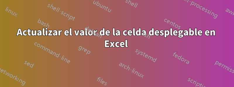 Actualizar el valor de la celda desplegable en Excel