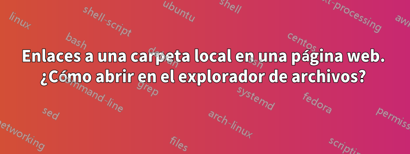 Enlaces a una carpeta local en una página web. ¿Cómo abrir en el explorador de archivos?