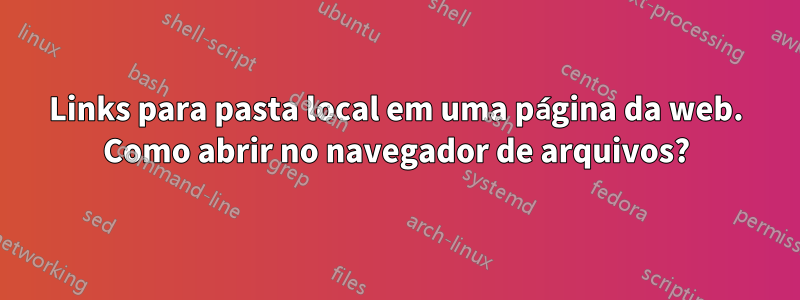 Links para pasta local em uma página da web. Como abrir no navegador de arquivos?