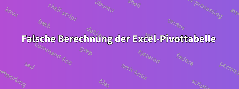 Falsche Berechnung der Excel-Pivottabelle