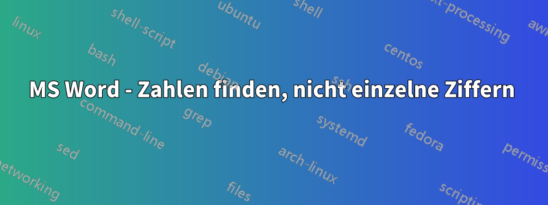 MS Word - Zahlen finden, nicht einzelne Ziffern