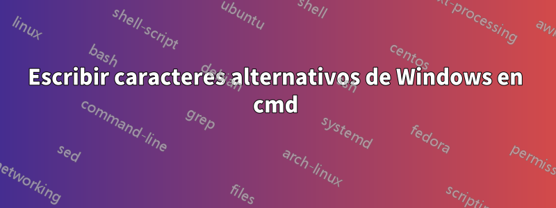 Escribir caracteres alternativos de Windows en cmd