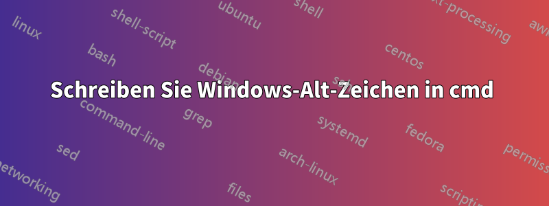 Schreiben Sie Windows-Alt-Zeichen in cmd