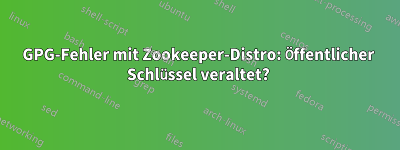 GPG-Fehler mit Zookeeper-Distro: Öffentlicher Schlüssel veraltet?