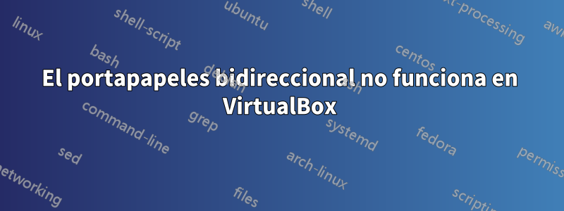 El portapapeles bidireccional no funciona en VirtualBox