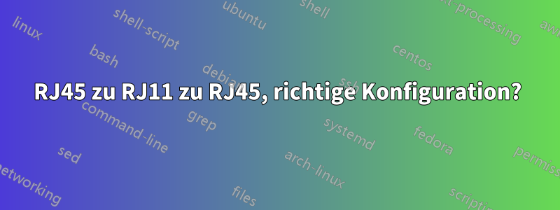 RJ45 zu RJ11 zu RJ45, richtige Konfiguration?