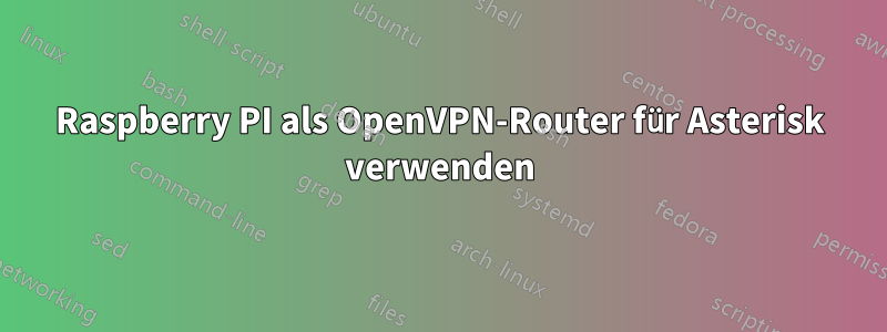 Raspberry PI als OpenVPN-Router für Asterisk verwenden