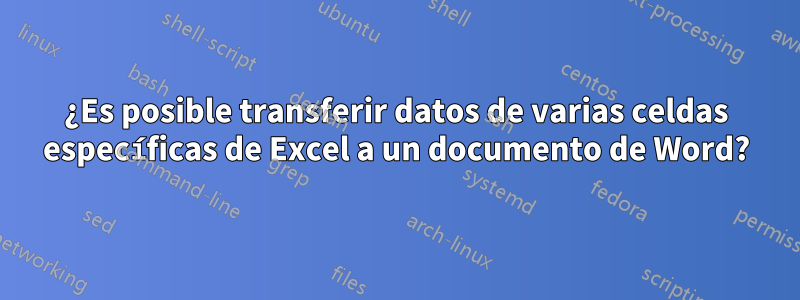 ¿Es posible transferir datos de varias celdas específicas de Excel a un documento de Word?