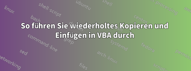 So führen Sie wiederholtes Kopieren und Einfügen in VBA durch