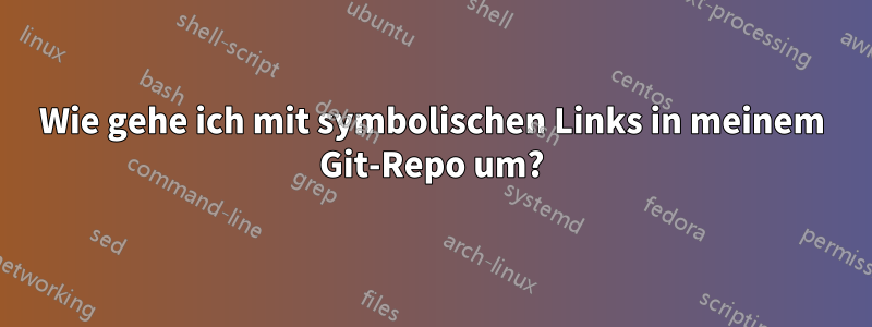 Wie gehe ich mit symbolischen Links in meinem Git-Repo um?