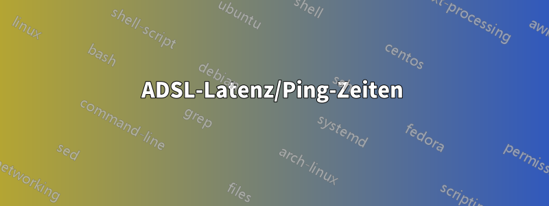 ADSL-Latenz/Ping-Zeiten