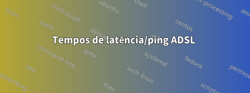 Tempos de latência/ping ADSL