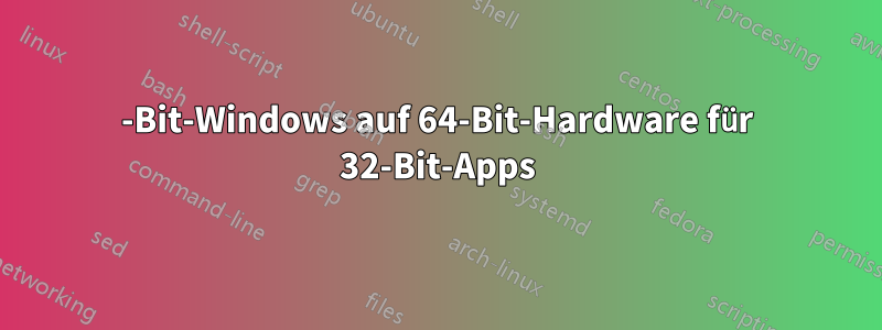 32-Bit-Windows auf 64-Bit-Hardware für 32-Bit-Apps