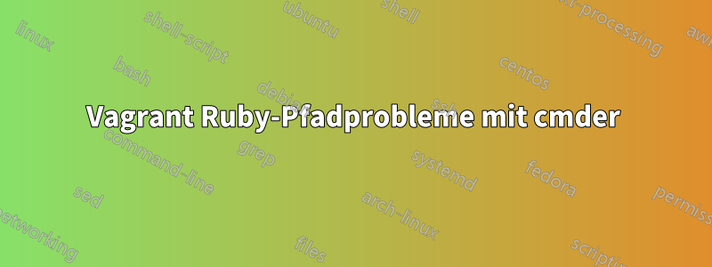 Vagrant Ruby-Pfadprobleme mit cmder