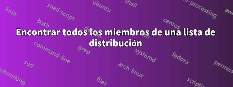 Encontrar todos los miembros de una lista de distribución