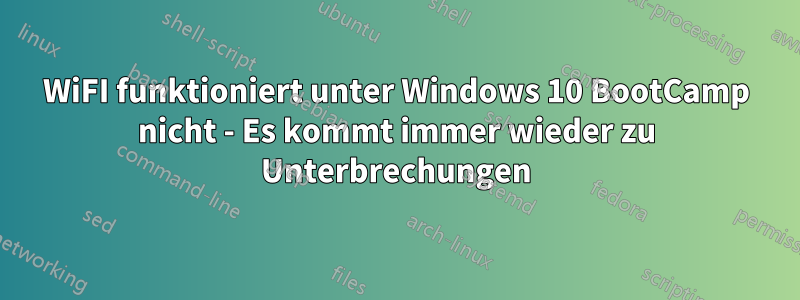 WiFI funktioniert unter Windows 10 BootCamp nicht - Es kommt immer wieder zu Unterbrechungen