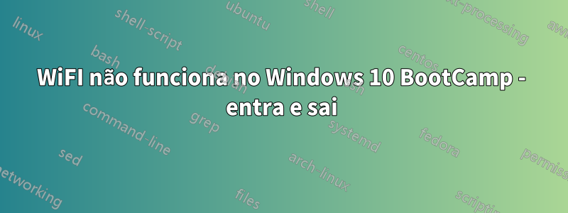 WiFI não funciona no Windows 10 BootCamp - entra e sai