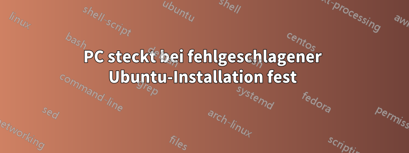 PC steckt bei fehlgeschlagener Ubuntu-Installation fest