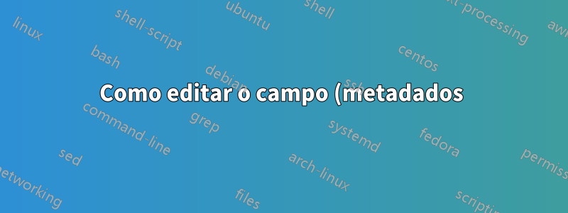 Como editar o campo (metadados) “comentários” de uma pasta?