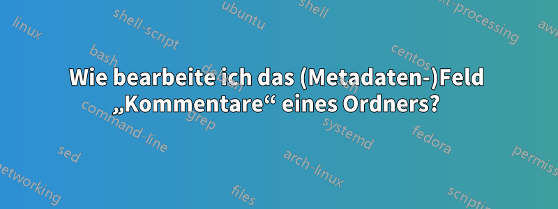 Wie bearbeite ich das (Metadaten-)Feld „Kommentare“ eines Ordners?