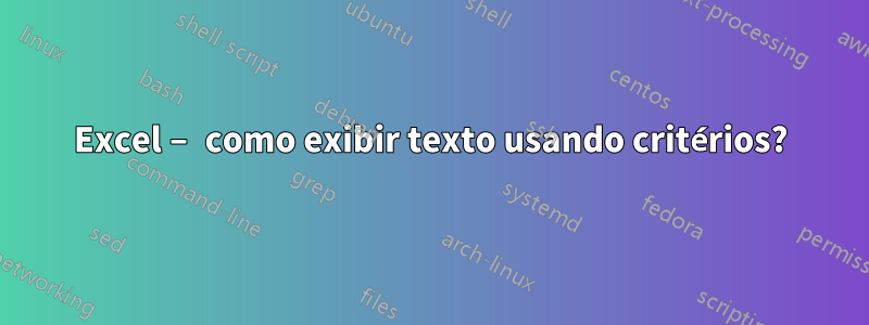Excel – como exibir texto usando critérios?