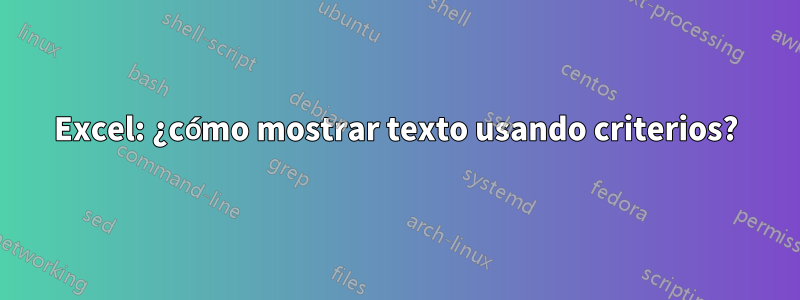 Excel: ¿cómo mostrar texto usando criterios?