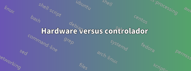 Hardware versus controlador
