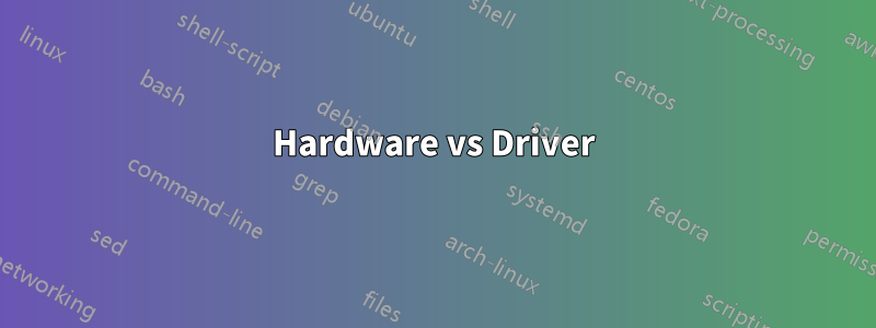 Hardware vs Driver