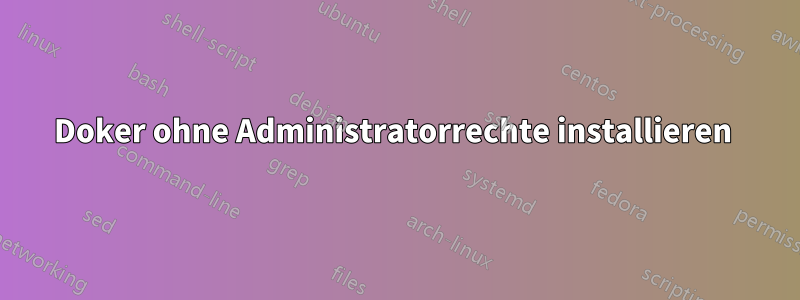 Doker ohne Administratorrechte installieren 