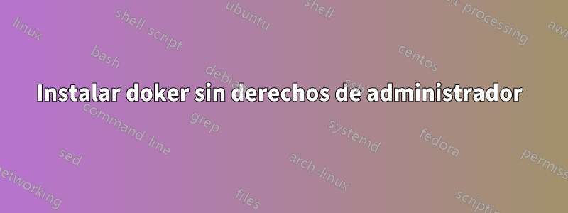 Instalar doker sin derechos de administrador 