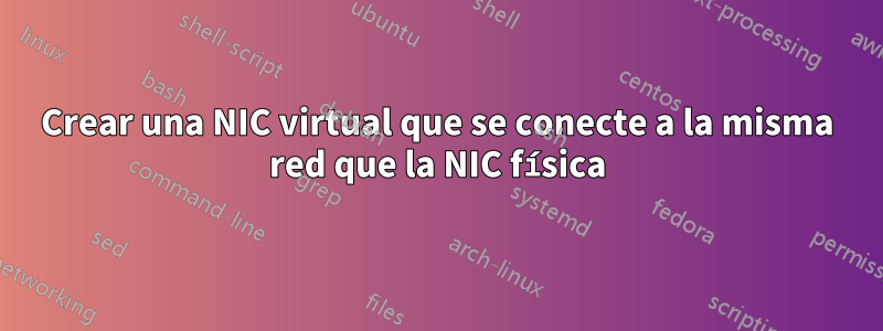 Crear una NIC virtual que se conecte a la misma red que la NIC física
