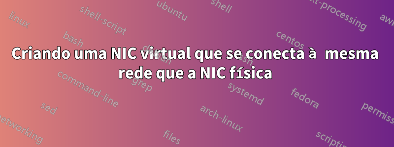 Criando uma NIC virtual que se conecta à mesma rede que a NIC física