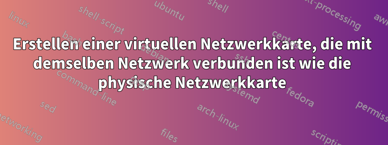 Erstellen einer virtuellen Netzwerkkarte, die mit demselben Netzwerk verbunden ist wie die physische Netzwerkkarte