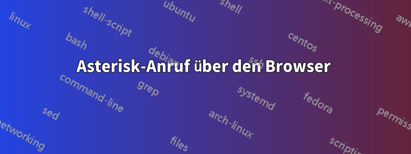 Asterisk-Anruf über den Browser
