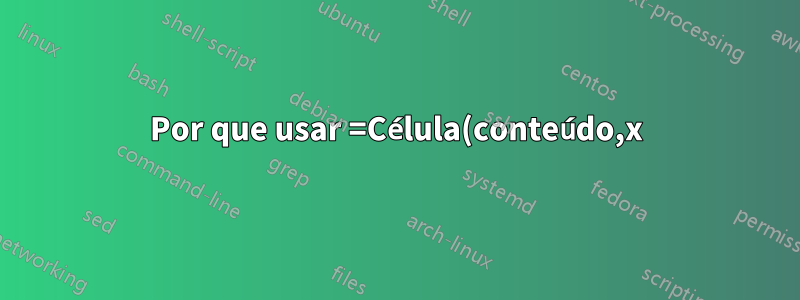 Por que usar =Célula(conteúdo,x) no Excel?