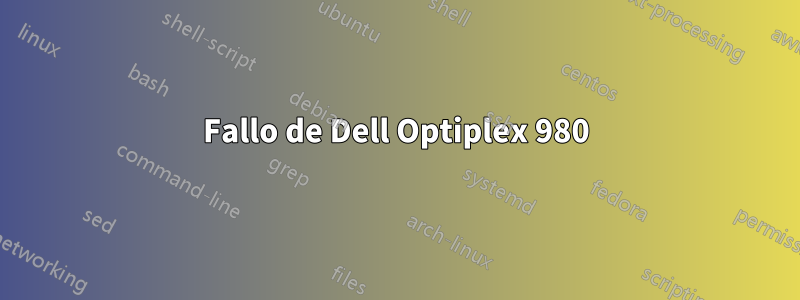 Fallo de Dell Optiplex 980