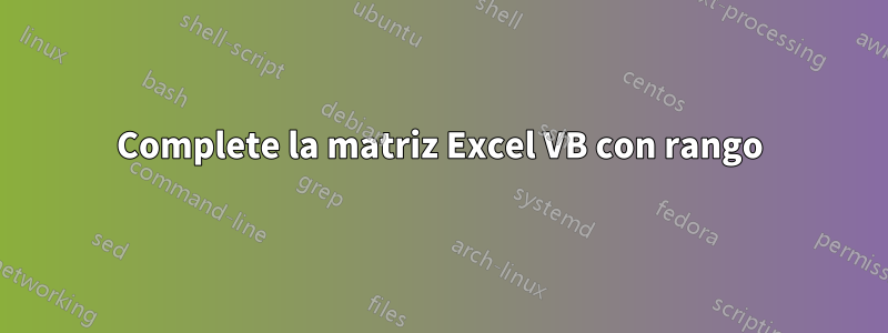 Complete la matriz Excel VB con rango