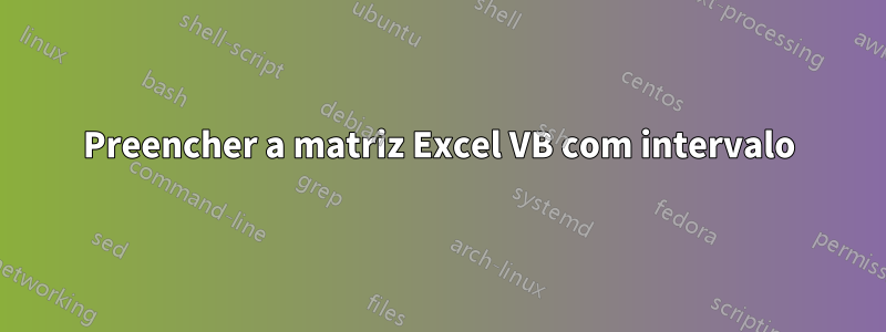 Preencher a matriz Excel VB com intervalo