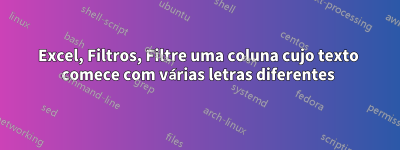 Excel, Filtros, Filtre uma coluna cujo texto comece com várias letras diferentes