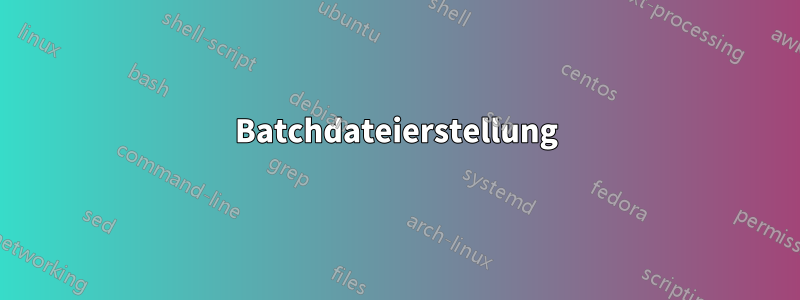 Batchdateierstellung