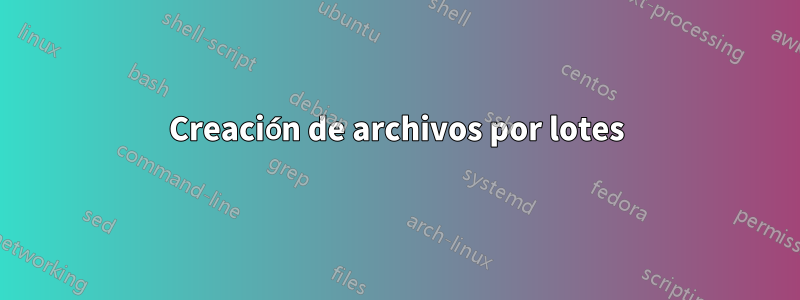 Creación de archivos por lotes