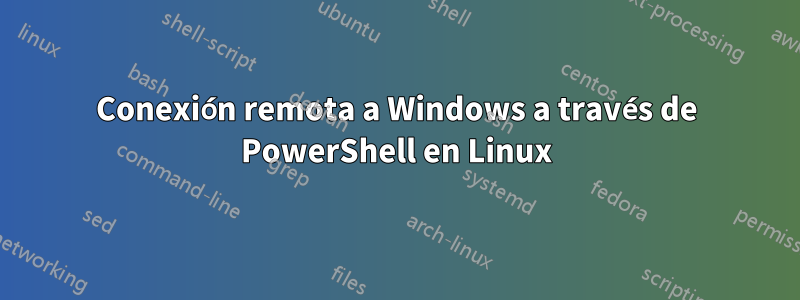Conexión remota a Windows a través de PowerShell en Linux