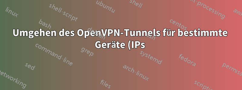 Umgehen des OpenVPN-Tunnels für bestimmte Geräte (IPs) beim Einrichten des Tomato-Routers