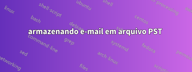 armazenando e-mail em arquivo PST