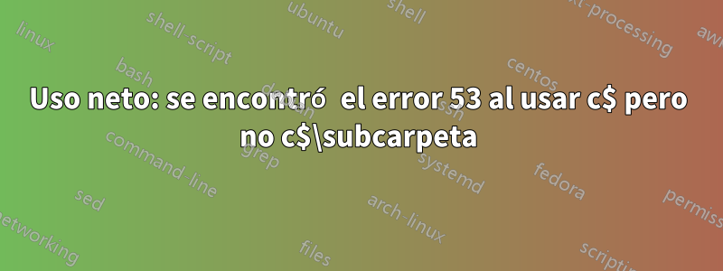 Uso neto: se encontró el error 53 al usar c$ pero no c$\subcarpeta