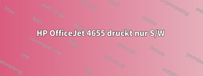 HP OfficeJet 4655 druckt nur S/W
