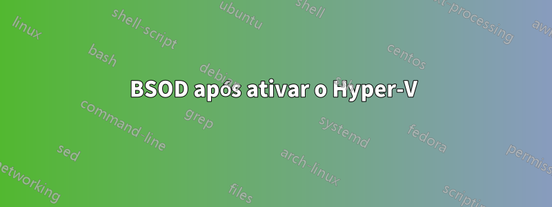 BSOD após ativar o Hyper-V